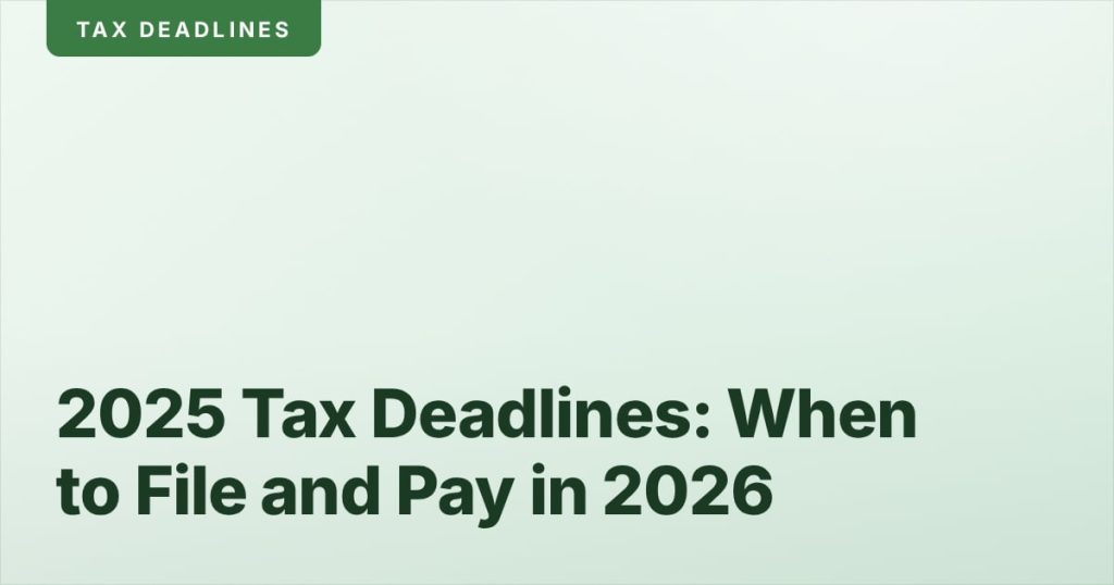 2025 Tax Deadlines: When to File and Pay in 2026