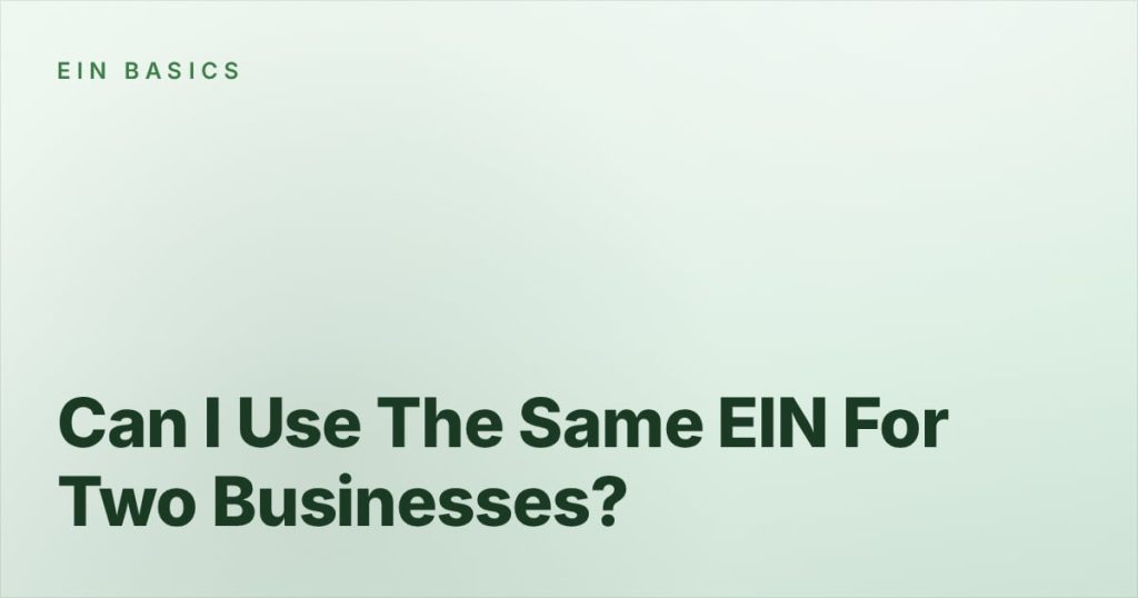 Can I Use The Same EIN For Two Businesses?