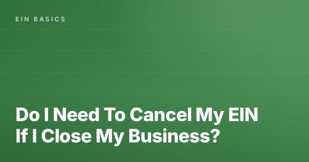 Do I Need To Cancel My EIN If I Close My Business?