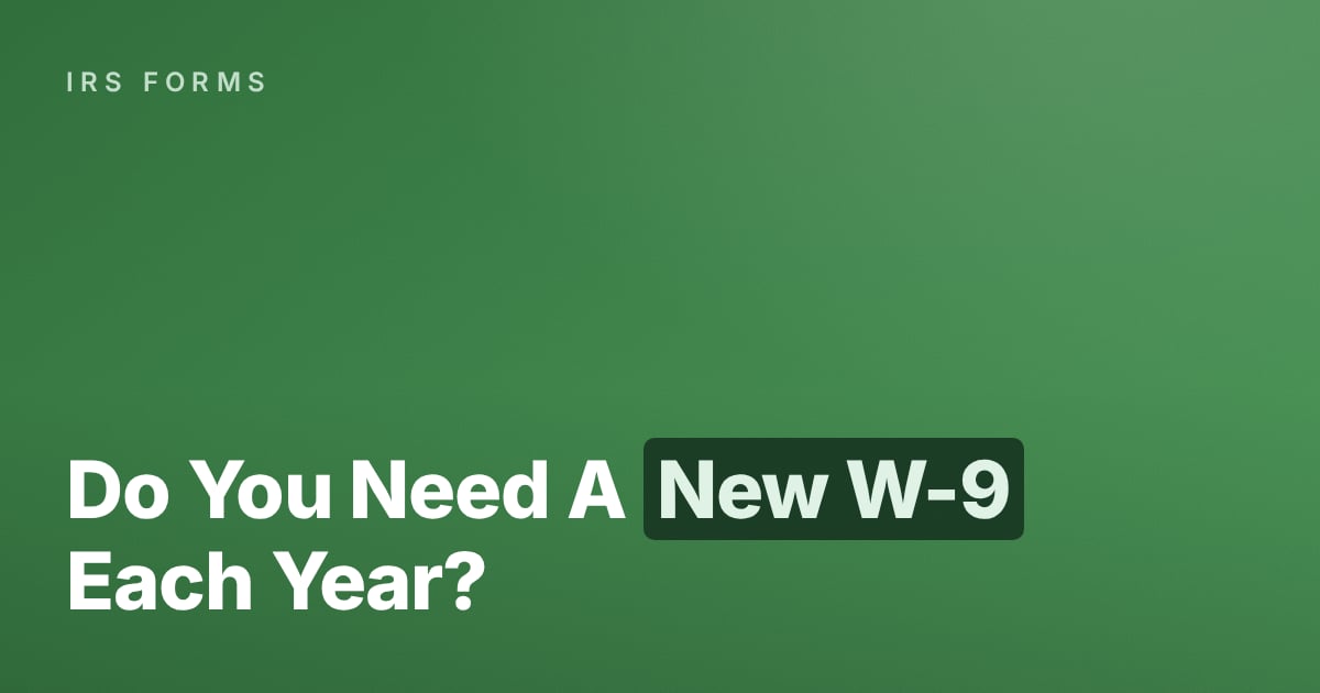 Do You Need A New W-9 Each Year?