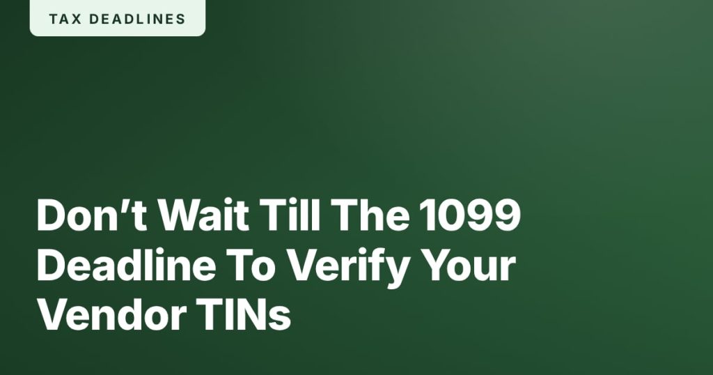 Don’t Wait Till The 1099 Deadline To Verify Your Vendor TINs