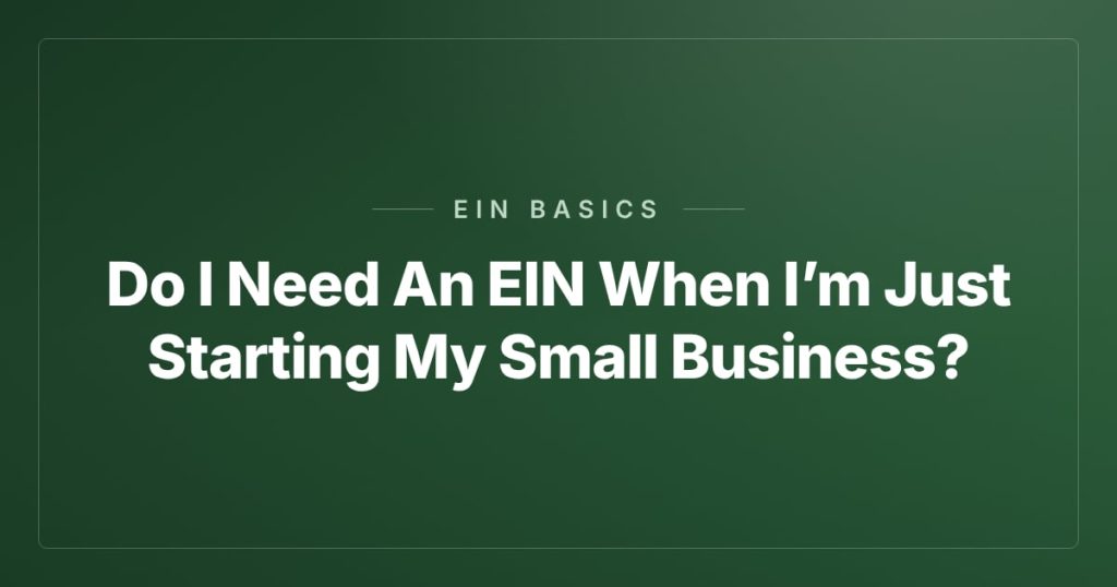 Do I Need An EIN When I’m Just Starting My Small Business?