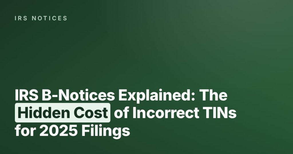 IRS B-Notices Explained: The Hidden Cost of Incorrect TINs for 2025 Filings