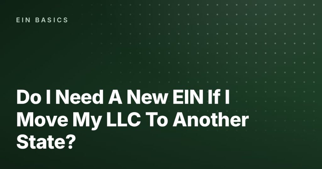 Do I Need A New EIN If I Move My LLC To Another State?