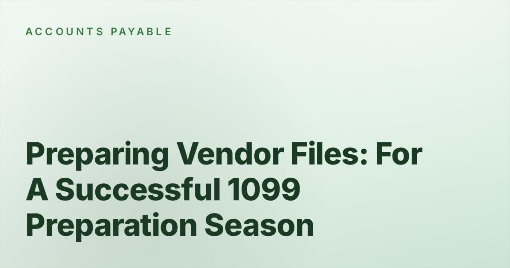 Preparing Vendor Files: For A Successful 1099 Preparation Season