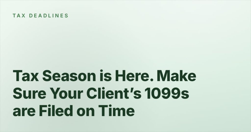 Tax Season is Here. Make Sure Your Client’s 1099<i>s</i> are Filed on Time