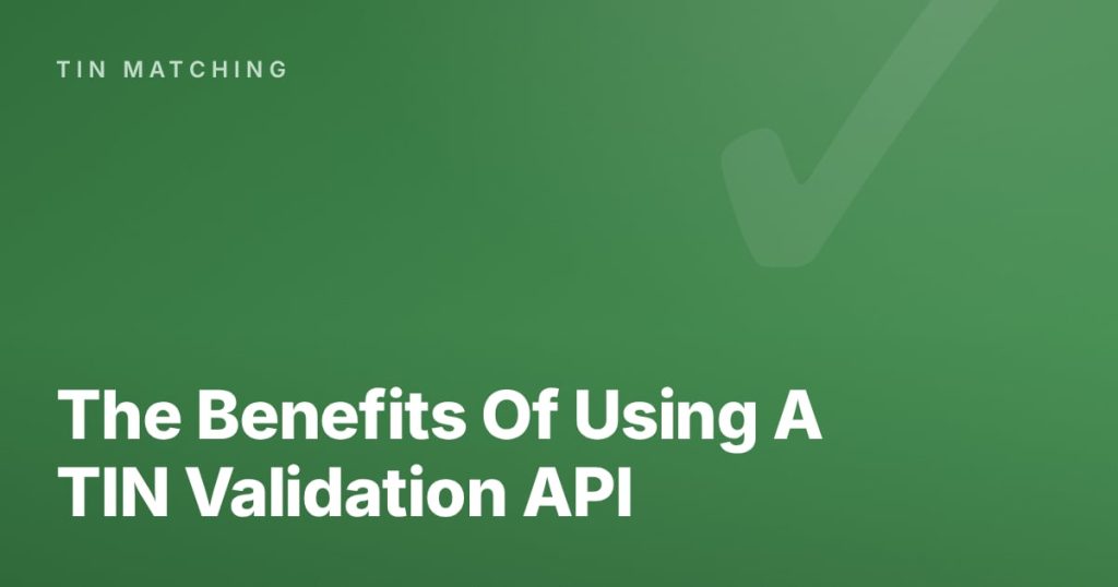 The Benefits Of Using A TIN Validation API