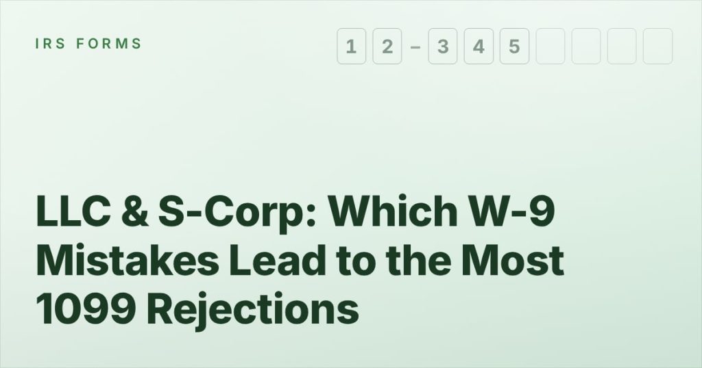 LLC & S-Corp: Which W-9 Mistakes Lead to the Most 1099 Rejections