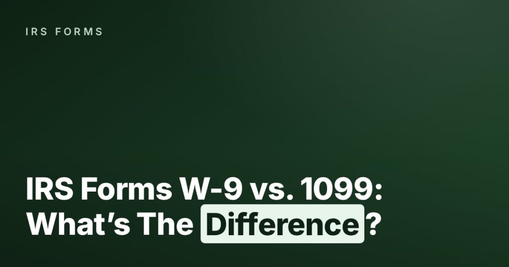 IRS Forms W-9 vs. 1099: What’s The Difference?